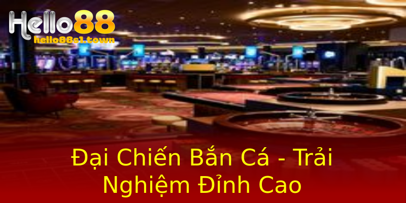 Đại Chiến Bắn Cá - Trải Nghiệm Đỉnh Cao