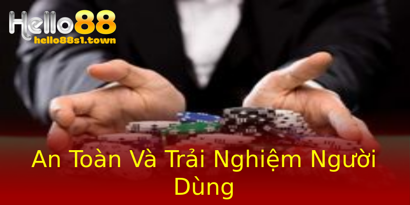 An Toàn Và Trải Nghiệm Người Dùng