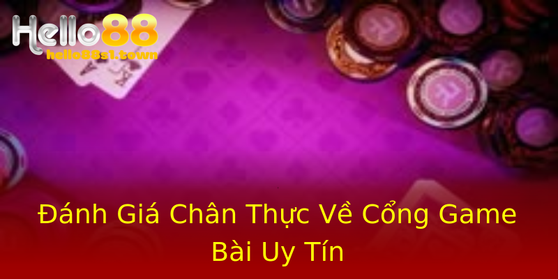 Đánh Giá Chân Thực Về Cổng Game Bài Uy Tín Đánh Giá Chân Thực Về Cổng Game Bài Uy Tín