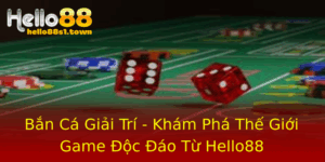 Ban Ca Giai Tri Kham Pha The Gioi Game Oc Ao Tu Hello88