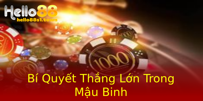 Bí Quyết Thắng Lớn Trong Mậu Binh
