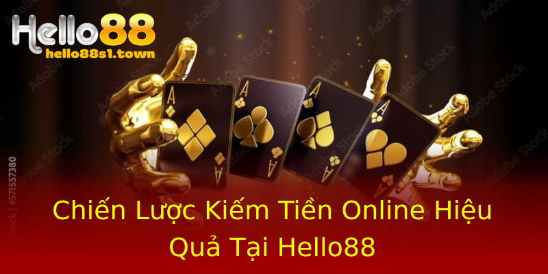 Chiến Lược Kiếm Tiền Online Hiệu Quả Tại Hello88