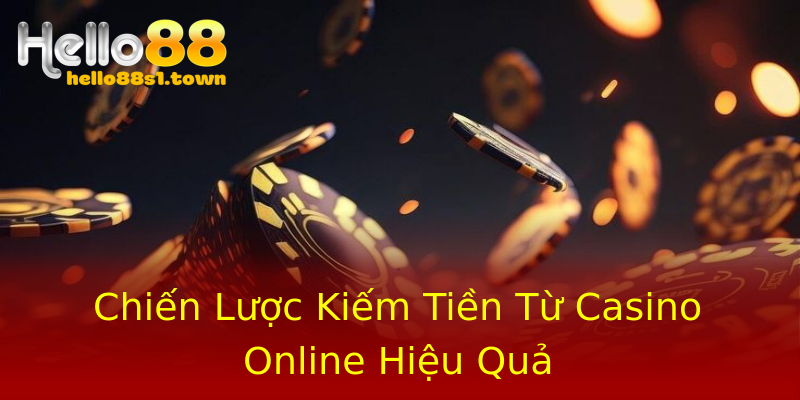 Chiến Lược Kiếm Tiền Từ Casino Online Hiệu Quả