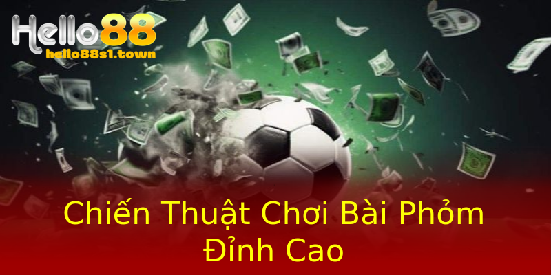 Chiến Thuật Chơi Bài Phỏm Đỉnh Cao