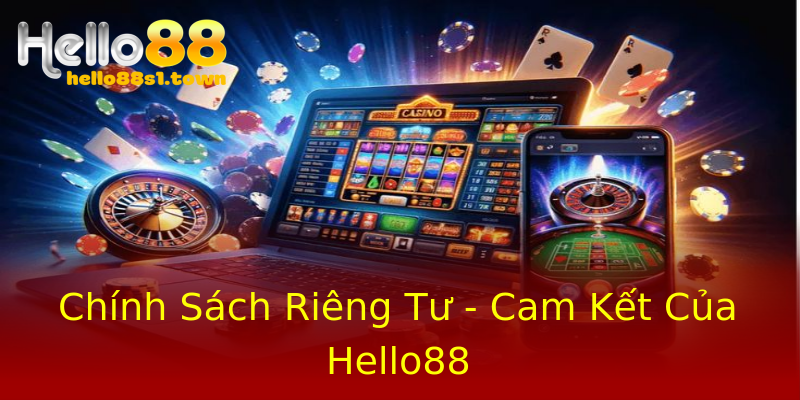 Chính Sách Riêng Tư - Cam Kết Của Hello88
