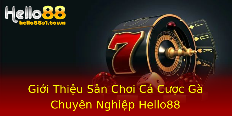 Giới Thiệu Sân Chơi Cá Cược Gà Chuyên Nghiệp Hello88 Giới Thiệu Sân Chơi Cá Cược Gà Chuyên Nghiệp Hello88