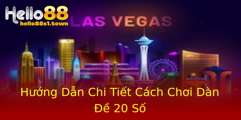 Hướng Dẫn Chi Tiết Cách Chơi Dàn Đề 20 Số