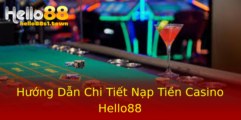 Hướng Dẫn Chi Tiết Nạp Tiền Casino Hello88 Hướng Dẫn Chi Tiết Nạp Tiền Casino Hello88