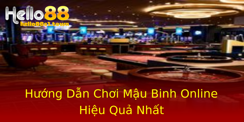 Hướng Dẫn Chơi Mậu Binh Online Hiệu Quả Nhất