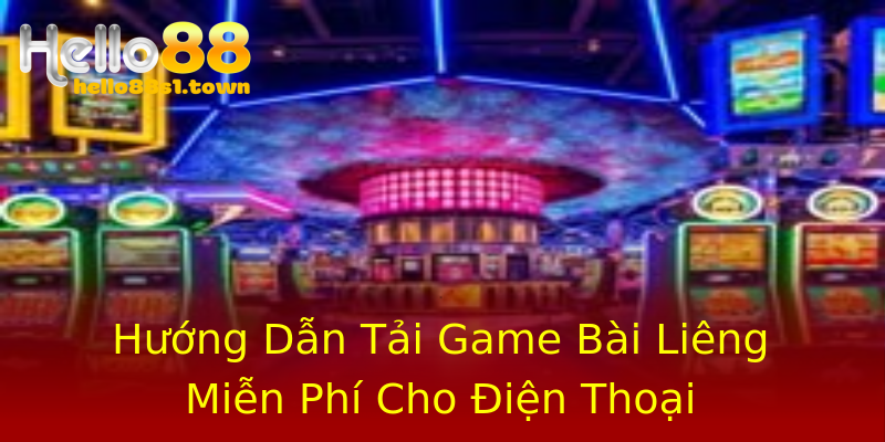 Hướng Dẫn Tải Game Bài Liêng Miễn Phí Cho Điện Thoại