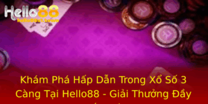 Kham Pha Hap Dan Trong Xo So 3 Cang Tai Hello88 Giai Thuong Ay Bat Ngo