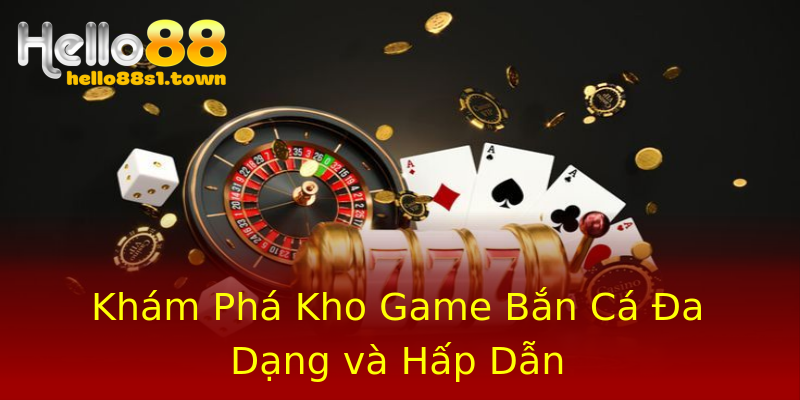 Khám Phá Kho Game Bắn Cá Đa Dạng và Hấp Dẫn