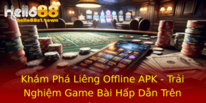 Kham Pha Lieng Offline Apk Trai Nghiem Game Bai Hap Dan Tren Ien Thoai