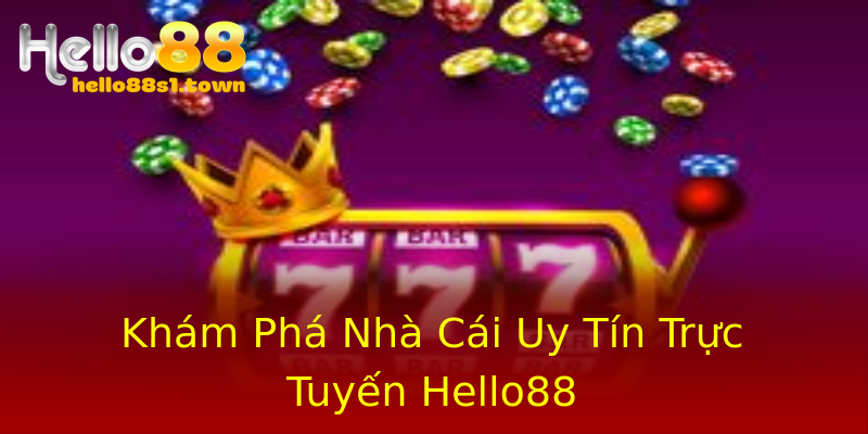 Khám Phá Nhà Cái Uy Tín Trực Tuyến Hello88