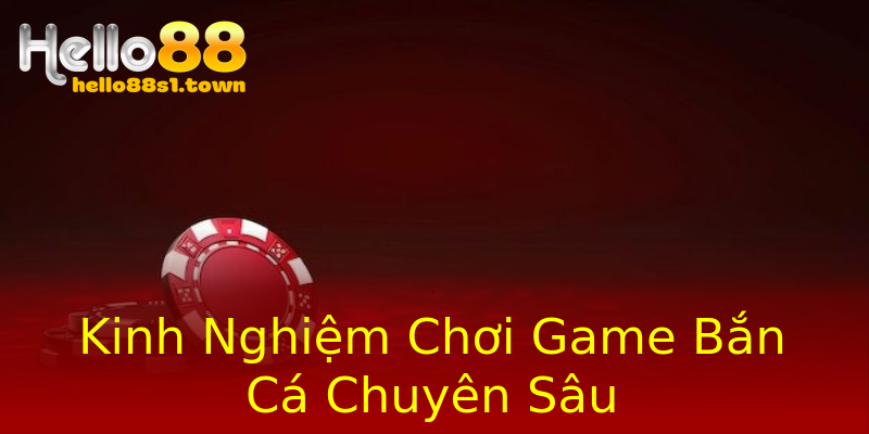 Kinh Nghiệm Chơi Game Bắn Cá Chuyên Sâu