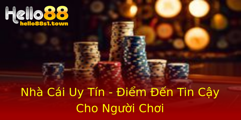 Nhà Cái Uy Tín - Điểm Đến Tin Cậy Cho Người Chơi