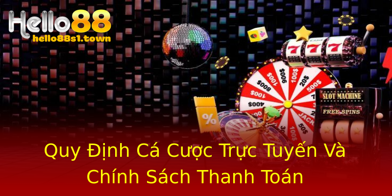 Quy Định Cá Cược Trực Tuyến Và Chính Sách Thanh Toán