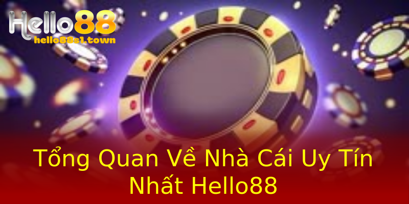 Tổng Quan Về Nhà Cái Uy Tín Nhất Hello88 Tổng Quan Về Nhà Cái Uy Tín Nhất Hello88