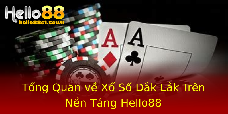 Tổng Quan về Xổ Số Đắk Lắk Trên Nền Tảng Hello88