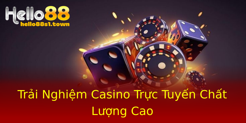 Trải Nghiệm Casino Trực Tuyến Chất Lượng Cao