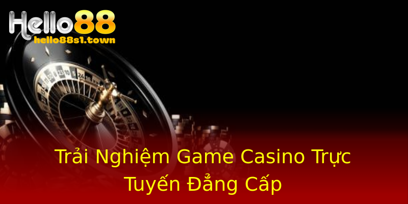 Trải Nghiệm Game Casino Trực Tuyến Đẳng Cấp