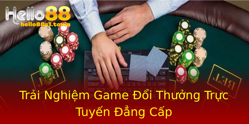 Trải Nghiệm Game Đổi Thưởng Trực Tuyến Đẳng Cấp