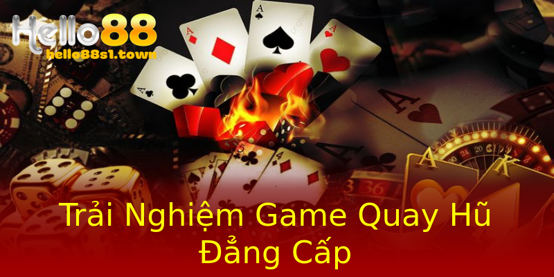 Trải Nghiệm Game Quay Hũ Đẳng Cấp