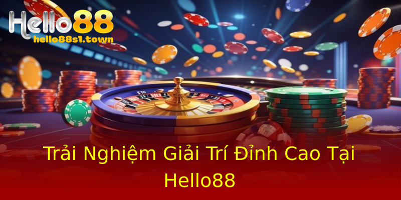 Trải Nghiệm Giải Trí Đỉnh Cao Tại Hello88 Trải Nghiệm Giải Trí Đỉnh Cao Tại Hello88