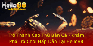 Tro Thanh Cao Thu Ban Ca Kham Pha Tro Choi Hap Dan Tai Hello88